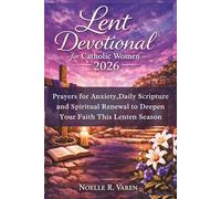 Lent Devotional for Catholic Women 2026: Prayers for Anxiety, Daily Scripture and Spiritual Renewal to Deepen Your Faith This Lenten Season