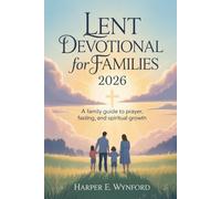 Lent Devotional for Families 2026: A Family Guide to Prayer, Fasting, and Spiritual Growth