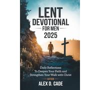 Lent Devotional for Men 2025: Daily Reflections to Deepen Your Faith and Strengthen Your Walk with Christ