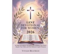 LENT DEVOTIONAL FOR WOMEN 2026: 40 Days of Scripture and Reflection to Renew Your Heart, Deepen Your Faith, and Find Stillness in God’s Presence