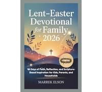 Lent-Easter Devotional for Family 2026: 46 Days of Faith, Reflection, and Scripture-Based Inspiration for Kids, Parents, and Households