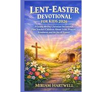 LENT-EASTER DEVOTIONAL FOR KIDS 2026: A Gentle 40-Day Christian Devotional That Teaches Children About Lent, Prayer, Kindness, and the Joy of Easter