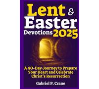 Lent & Easter Devotions 2025: A 40-Day Journey to Prepare Your Heart and Celebrate Christ’s Resurrection