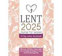 Lent Journal for Women: Lenten Devotionals 2025: Daily Bible Verses, Reflections, and Prayer Prompts to Stop Overthinking, Start Letting Go of Control, and Find Serenity through Jesus
