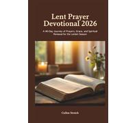 Lent prayer devotional 2026: A 40 day journey of prayers,grace,and spiritual renewal for the Lenten season