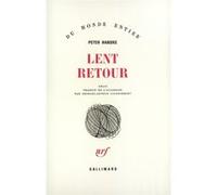 Peter Handke – Lent retour – Traduit par Georges-Arthur Goldschmidt – Gallimard