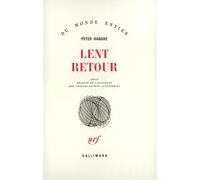 Peter Handke – Lent retour – Traduit par Georges-Arthur Goldschmidt – Gallimard
