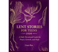 Lent Stories for Teens 2026: A Daily Devotional Guide for Prayer, Growth, and Hope