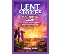 LENT STORIES FOR TEENS 2026: Faith-Based Short Stories, Daily Reflections, and Practical Activities for Young Christians During the Season of Fasting and Renewal