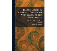 Lenten Sermons: Preached Chiefly to Young Men at the Universities: Between A.D. 1858-1874