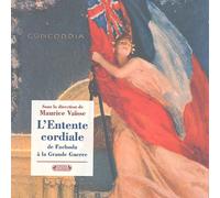 L'entente cordiale de Fachoda à la Grande Guerre: Dans les archives du Quai d'Orsay
