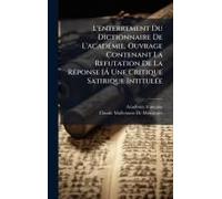 L'enterrement Du Dictionnaire De L'acadã(C)Mie, Ouvrage Contenant La Refutation De La Rã(C)Ponse [Ã Une Critique Satirique Intitulã(C)E