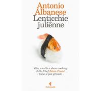 Lenticchie alla julienne. Vita, ricette e show cooking dello chef Alain Tonné, forse il più grande