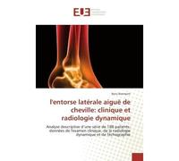 L'entorse latérale aiguë de cheville: clinique et radiologie dynamique Analyse descriptive d'une série de 188 patients: données de l'examen clinique, de la radiologie dyna - Boris Niermont - Universit