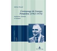 L'entourage de Georges Pompidou (1962-1974) Institutions, Hommes et Pratiques - Sabrina Tricaud - Peter Lang - broché - Essai