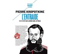 L'entraide Suivi de : C'est aux jeunes que je parle - Petr Alekseevitch Kropotkine - Payot - Poche - Essai