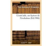 L'entr'aide, un facteur de l'évolution Petr Alekseevitch Kropotkine (Auteur)