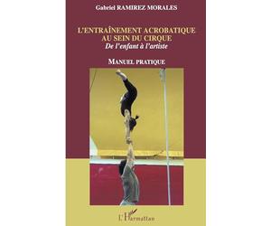 L'entraînement acrobatique au sein du cirque: De l'enfant à l'artiste Manuel pratique