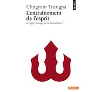 L'entraînement de l'esprit: Et l'apprentissage de la bienveillance