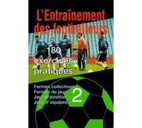 L'entrainement Des Footballeurs - 180 Exercices Pratiques, Volume 2