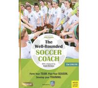 L'entraîneur de soccer bien équilibré, 2e édition : Formez votre équipe, planifiez votre saison, développez vos séances d'entraînement U9-19