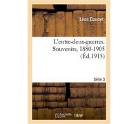 L'entre-deux-guerres. Série 3 Souvenirs des milieux littéraires, politiques, artistiques et médicaux, 1880-1905 - Léon Daudet - Hachette Bnf - broché - Livre