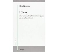 L'entre. une approche phenomelogique de la schizophrenie de Bin. Kimura (2000) Broché
