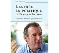 L'entrée En Politique De François Bayrou - Les Hommes Et Les Idées Qui L'ont Influencé