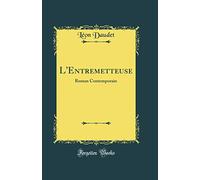 L'Entremetteuse: Roman Contemporain (Classic Reprint)