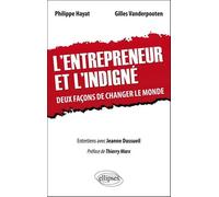 L'entrepreneur et l'indigné. Deux façons de changer le monde. Préface de Thierry Marx Entretiens avec Jeanne Dussueil - Philippe Hayat - Ellipses - broché - Etude