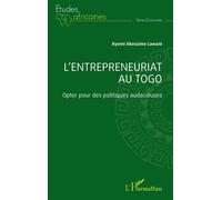 L'entrepreneuriat au Togo Opter pour des politiques audacieuses - Ayemi Akessime Lawani - L'harmattan - broché - Etude