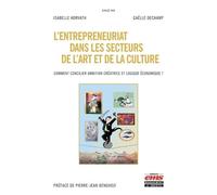 L'entrepreneuriat Dans Les Secteurs De L'art Et De La Culture - Comment Concilier Ambition Créative Et Logique Économique ?