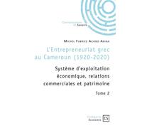 L'Entrepreneuriat grec au Cameroun (1920-2020) - Tome 2 Système d'exploitation économique, relations commerciales et patrimoine - Michel Fabrice Akono Abina - Publibook - broché - Etude