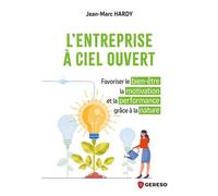 L'entreprise à ciel ouvert Favoriser le bien-être, la motivation et la performance grâce à la nature - Jean-Marc Hardy - Gereso Eds - broché - Guide