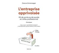 Lentreprise apprivoisee - kit de survie ou de succes en milieu professionnel Kit de survie ou de succes en milieu professionnel - Emmenegger steeves - Slatkine - broché - Essai