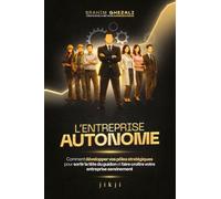 L'entreprise Autonome - Comment Développer Vos Pôles Stratégiques Pour Sortir La Tête Du Guidon Et Faire Croître Votre Entreprise Sereinement