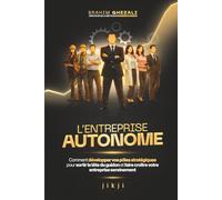 L'entreprise autonome: Comment développer vos pôles stratégiques pour sortir la tête du guidon et faire croître votre entreprise sereinement