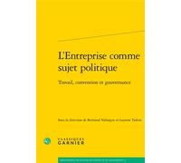 L'Entreprise comme sujet politique Travail, convention et gouvernance - Collectif - Classiques Garnier - broché - Etude