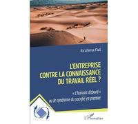 L'entreprise contre la connaissance du travail réel ?: L'humain d'abord" ou le syndrome du sacrifié en premier"