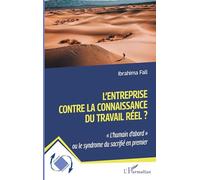 L'entreprise contre la connaissance du travail réel ?: L'humain d'abord" ou le syndrome du sacrifié en premier"