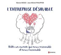 L'entreprise désirable: Bâtir un monde qui nous ressemble et nous rassemble