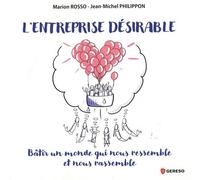 L'entreprise désirable: Bâtir un monde qui nous ressemble et nous rassemble