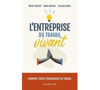 L'Entreprise du travail vivant: Comment créer l'engagement au travail