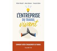 L'Entreprise du travail vivant: Comment créer l'engagement au travail