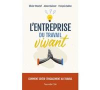 L'Entreprise du travail vivant: Comment créer l'engagement au travail