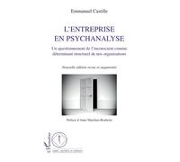 L'entreprise en psychanalyse Un questionnement de l'inconscient comme déterminant structurel de nos organisations - (Nouvelle édition revue et augmentée) - Emmanuel Castille - L'harmattan - broché - E