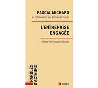 L'entreprise engagée - Par la prévenance. Pour la société Pascal Michard (Auteur), Emmanuel DUPUIS (Auteur), François Hollande (Préface)