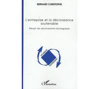 L'entreprise Et La Décroissance Soutenable - Réussir Les Reconversions Écologiques