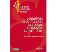 L'entreprise et la titularité des droits de propriété intellectuelle Jean-Michel Bruguière (Coordination éditoriale)
