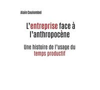 L'entreprise Face À L'anthropocène - Une Histoire De L'usage Du Temps Productif